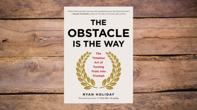 On Reading _The Obstacle Is The Way_