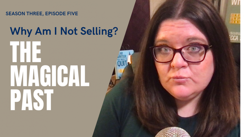 Why Am I Not Selling? The Magical Past (The Quitcast 3.05) Why Am I Not Selling? The Magical Past (The Quitcast 3.05)