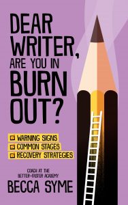 Dear Writer, Are You in Burn Out? by Becca Syme