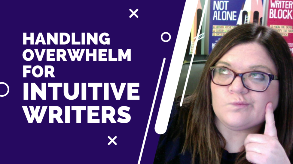 Overwhelm and the Intuitive Writer Overwhelm and the Intuitive Writer