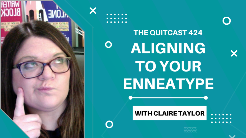 QuitCast Episode 4.24: Align To Your Enneagram Type with Claire Taylor