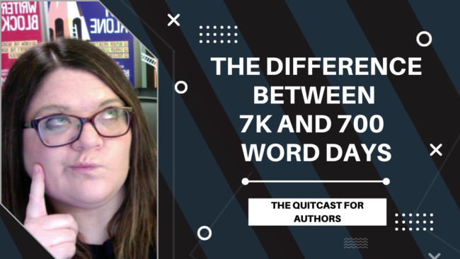 QuitCast Episode 4.25: The Difference Between 7K and 700 Word Days QuitCast Episode 4.25: The Difference Between 7K and 700 Word Days