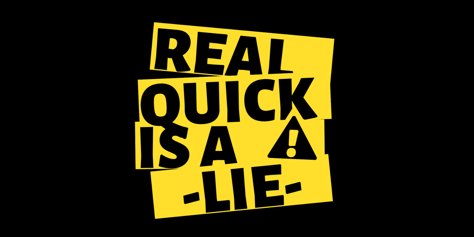 Real Quick is a LIE Real Quick is a LIE