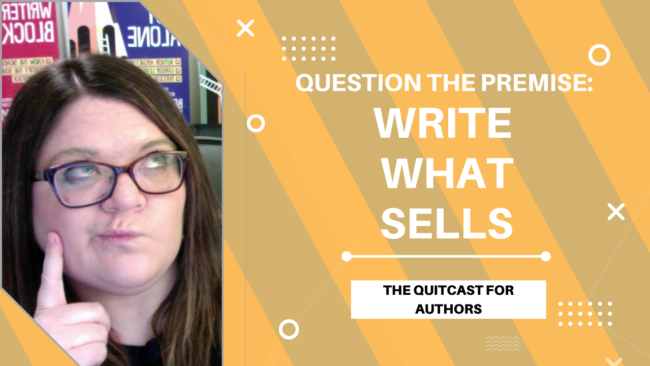 QuitCast Episode 4.26: Question the Premise: Write What Sells