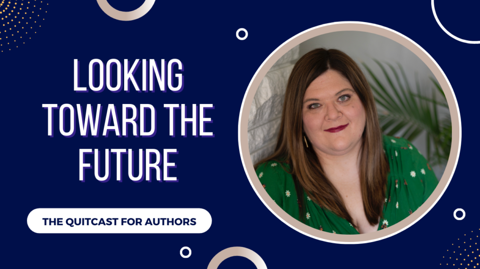 QuitCast Episode 5.11: How Do We Think About The Future of Being An Author?