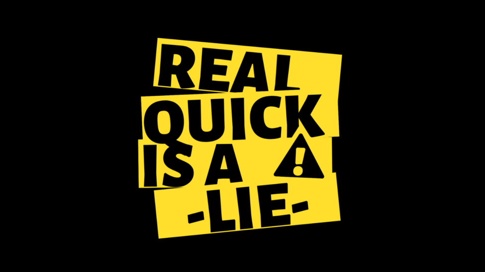Real Quick is a LIE