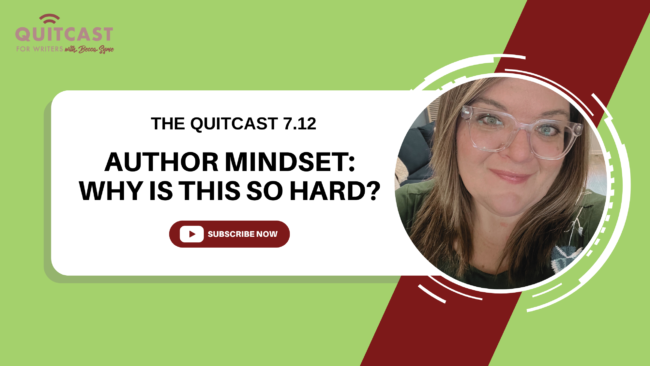 Why Is This So Hard? Author Mindset Work (The Quitcast 7.12)